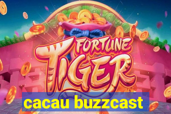 cacau buzzcast